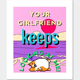 your girlfriend keeps looking at me Posters and Art